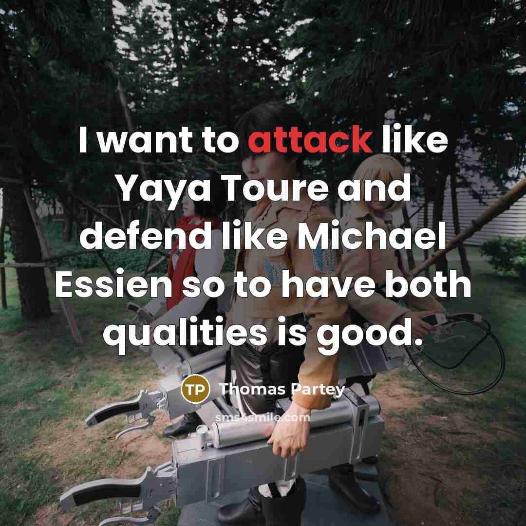 “I want to attack like Yaya Toure and defend like…” quote by Thomas Partey