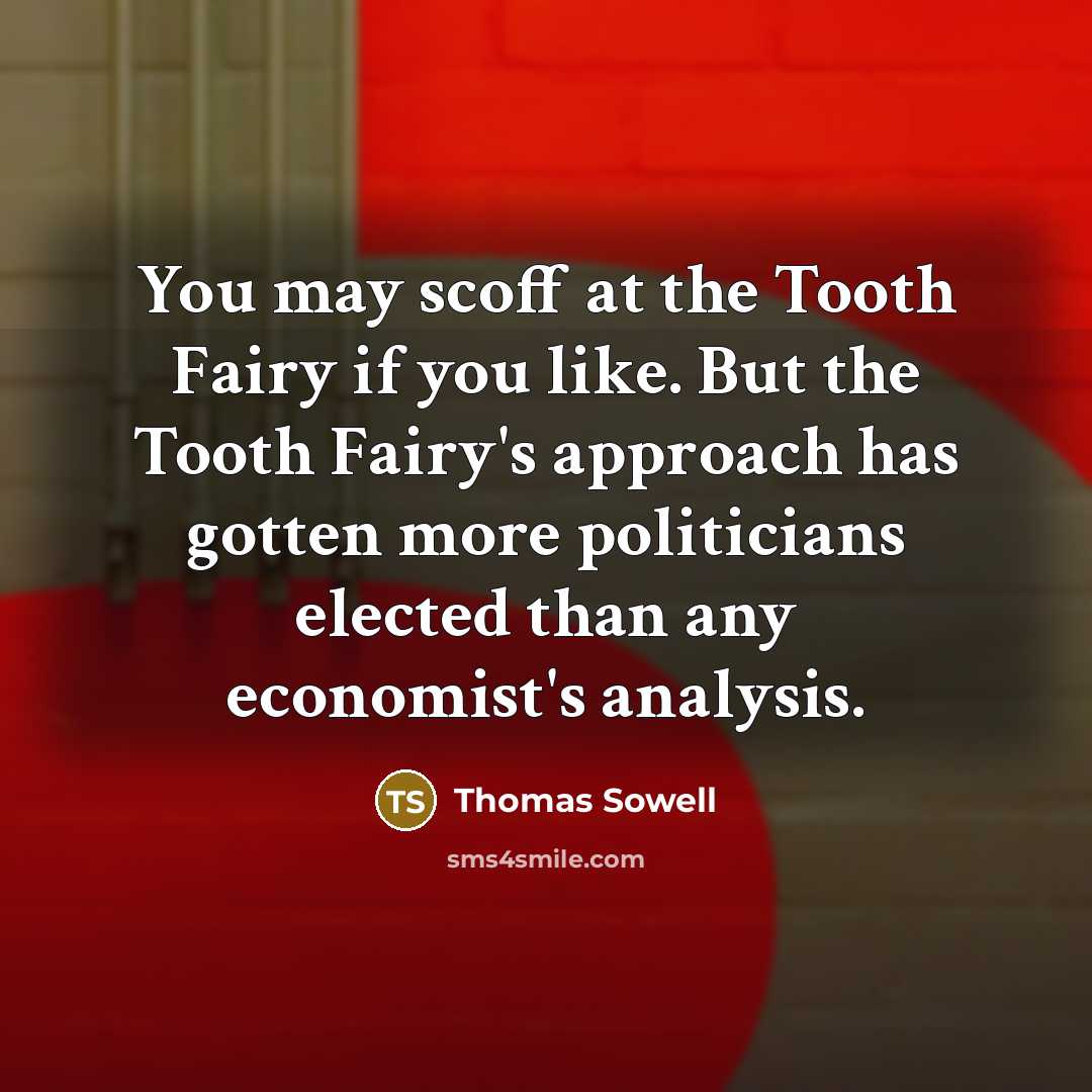 “You may scoff at the Tooth Fairy if you like.…” quote by Thomas Sowell