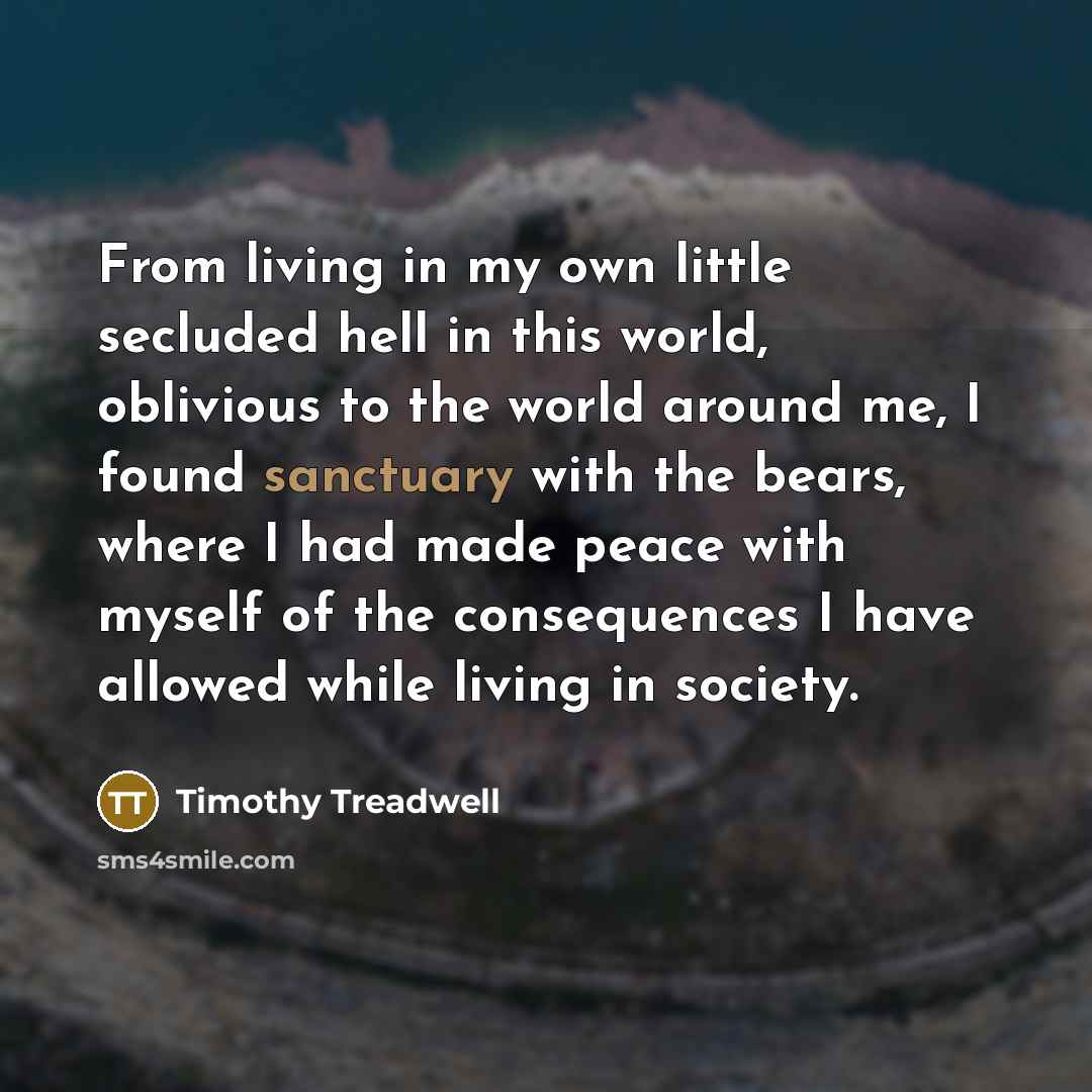 “From living in my own little secluded hell in this…” quote by Timothy Treadwell