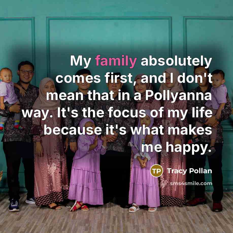 “My family absolutely comes first, and I don't mean that…” quote by Tracy Pollan