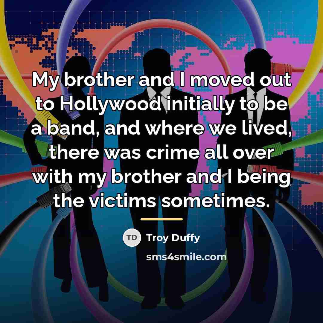 “My brother and I moved out to Hollywood initially to…” quote by Troy Duffy