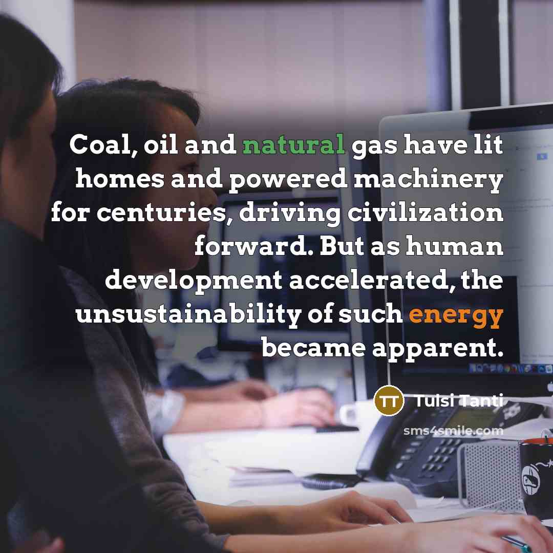“Coal, oil and natural gas have lit homes and powered…” quote by Tulsi Tanti