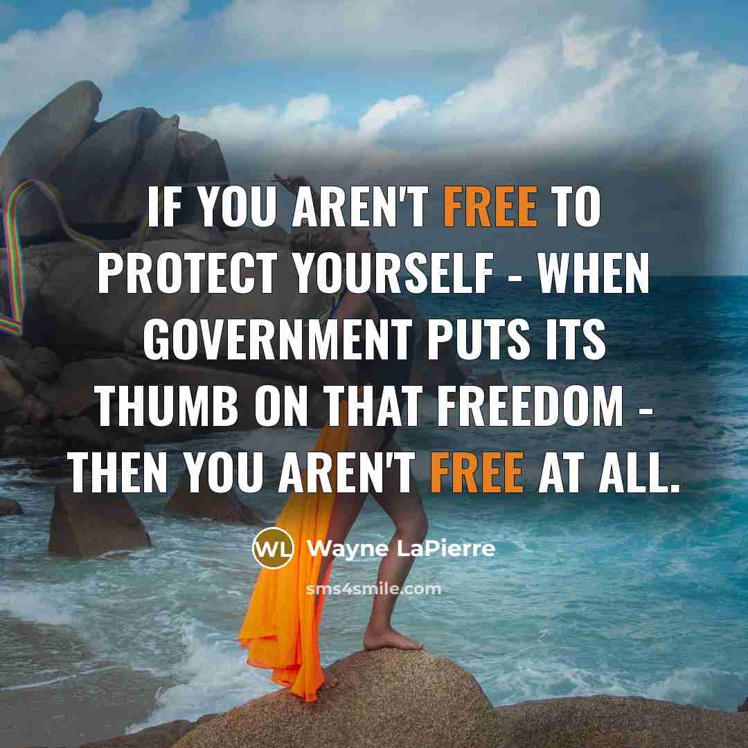 “If you aren't free to protect yourself - when government…” quote by Wayne LaPierre