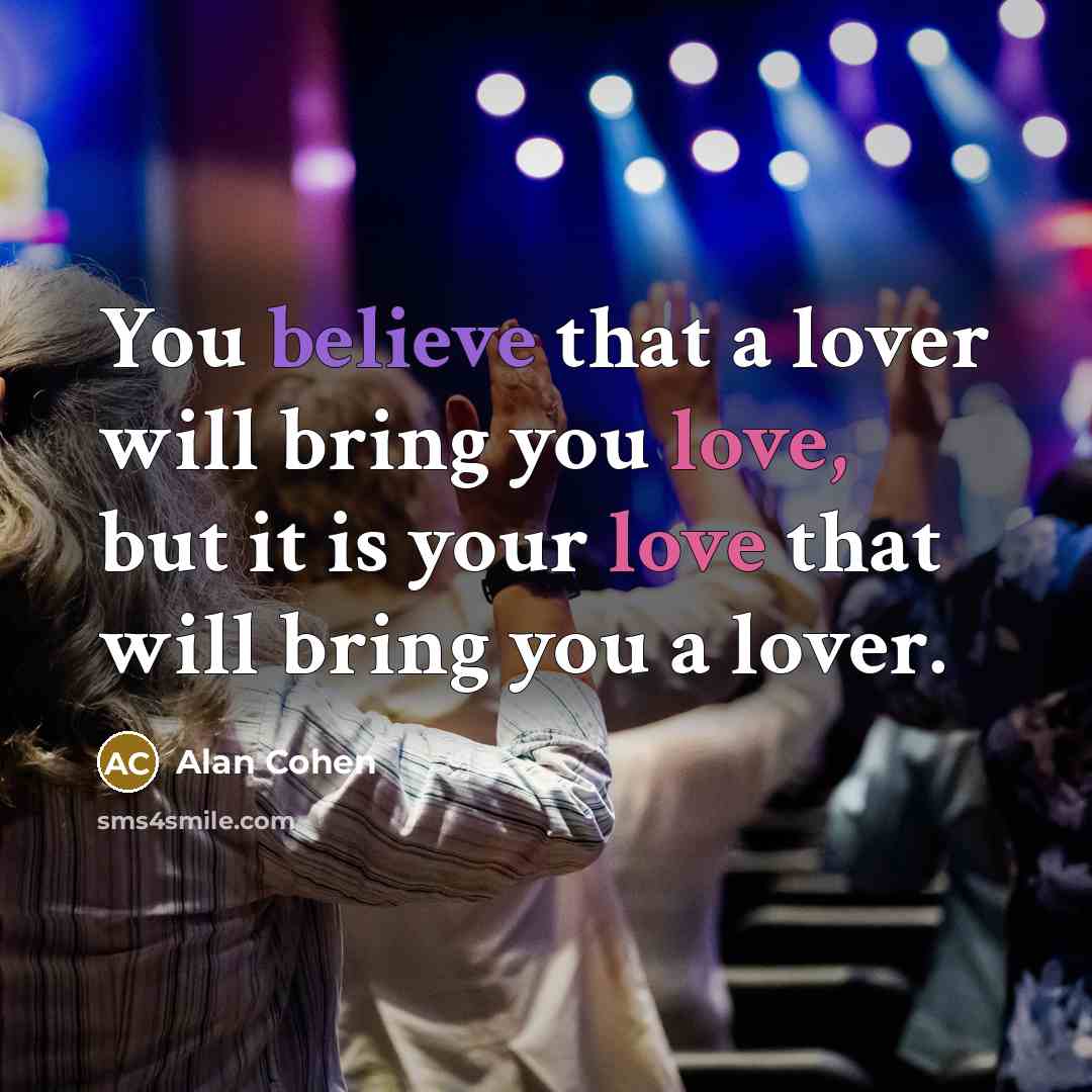 “You believe that a lover will bring you love, but…” quote by Alan Cohen