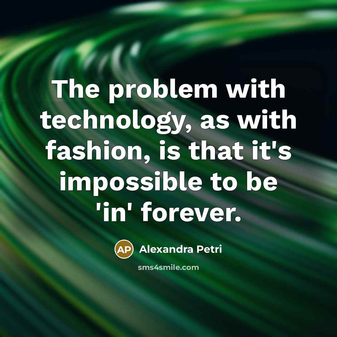 “The problem with technology, as with fashion, is that it's…” quote by Alexandra Petri
