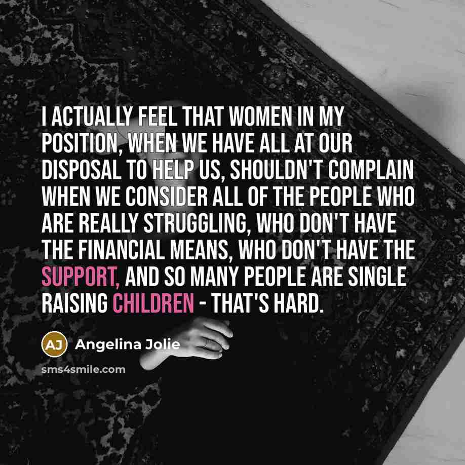 “I actually feel that women in my position, when we…” quote by Angelina Jolie