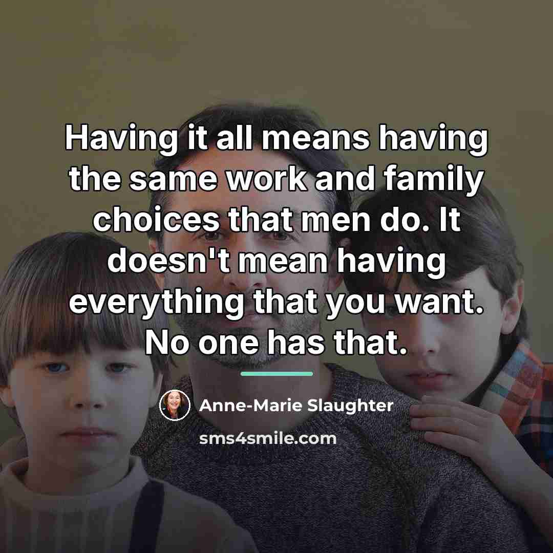 “Having it all means having the same work and family…” quote by Anne-Marie Slaughter