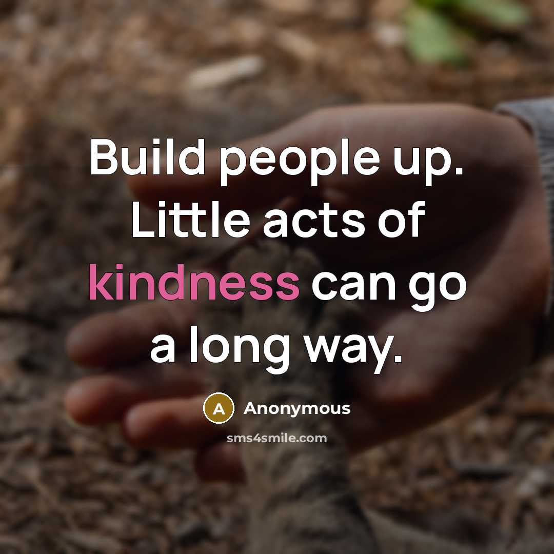 “Build people up. Little acts of kindness can go a…” quote by Anonymous