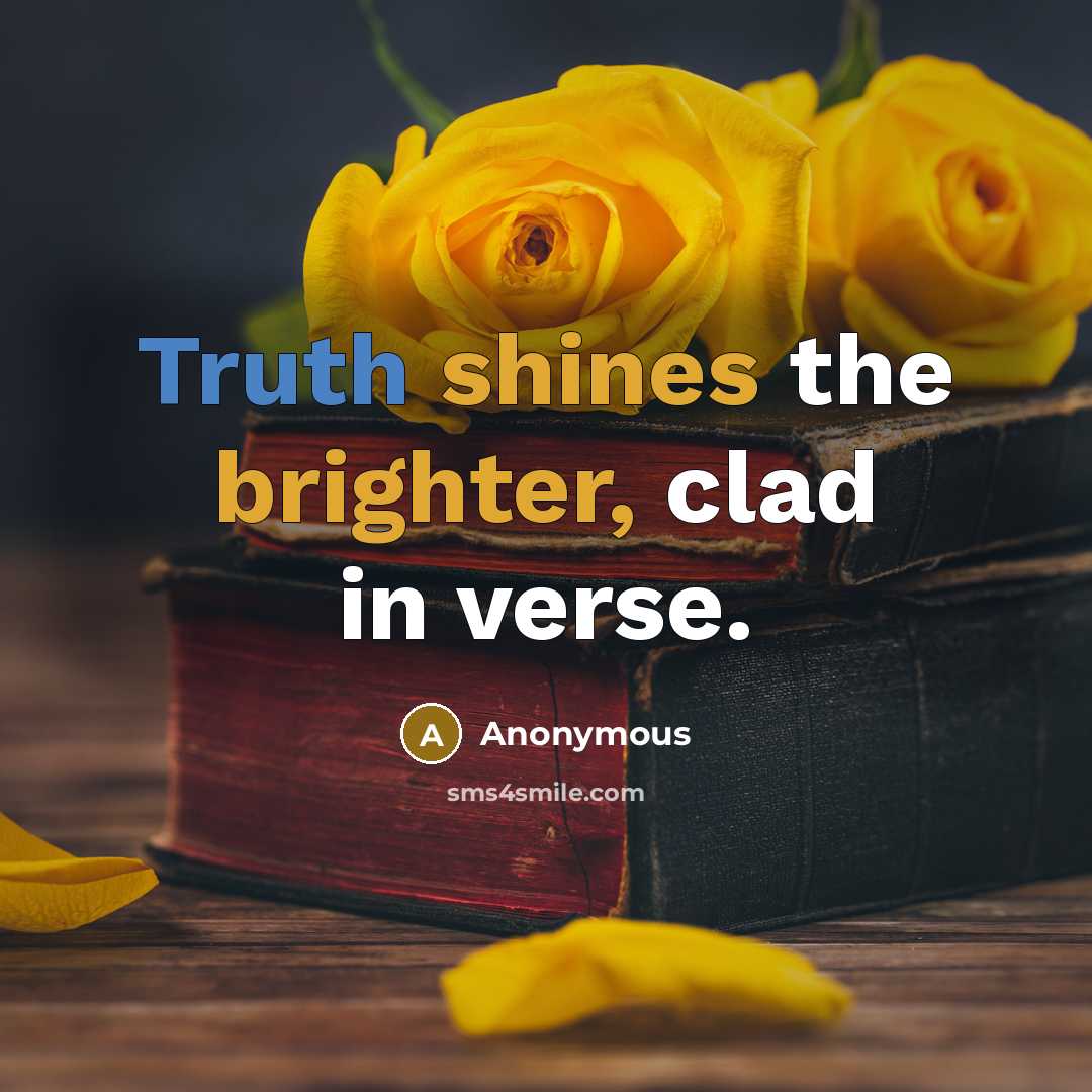“Truth shines the brighter, clad in verse.” quote by Anonymous