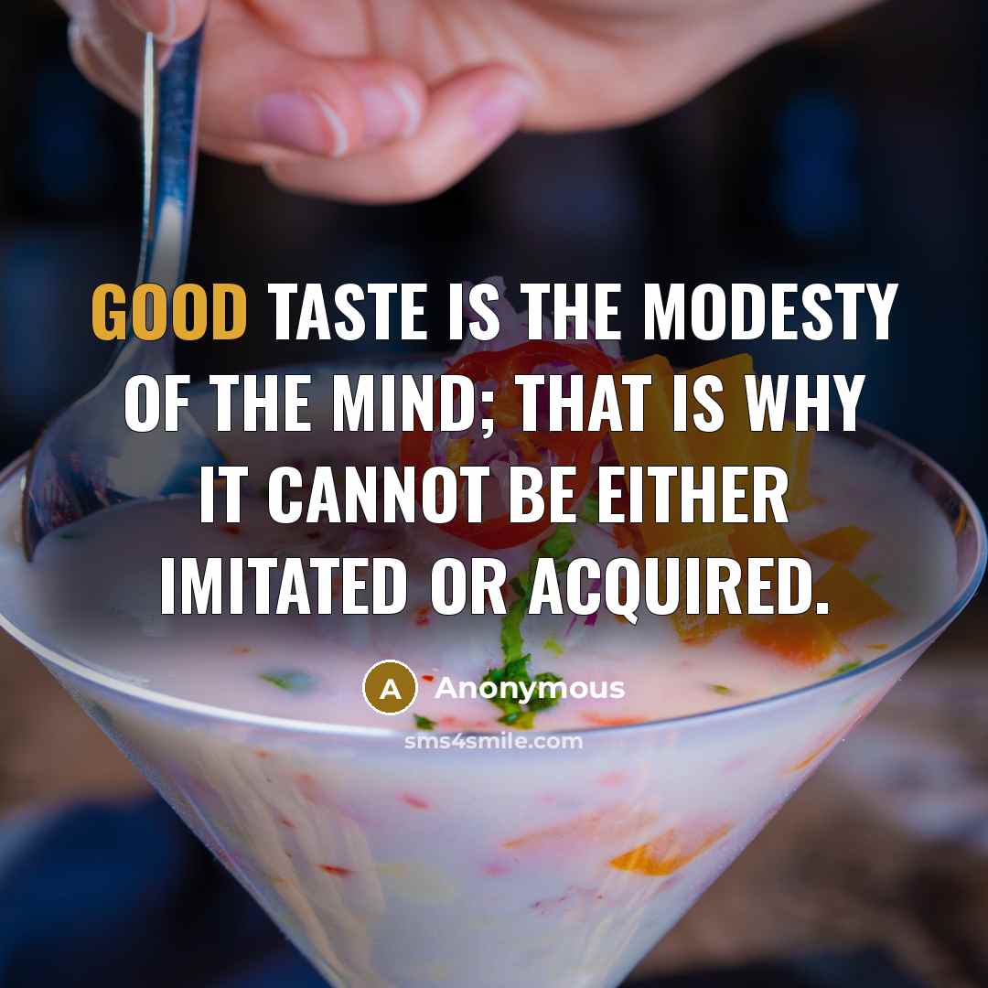 “Good taste is the modesty of the mind; that is…” quote by Anonymous