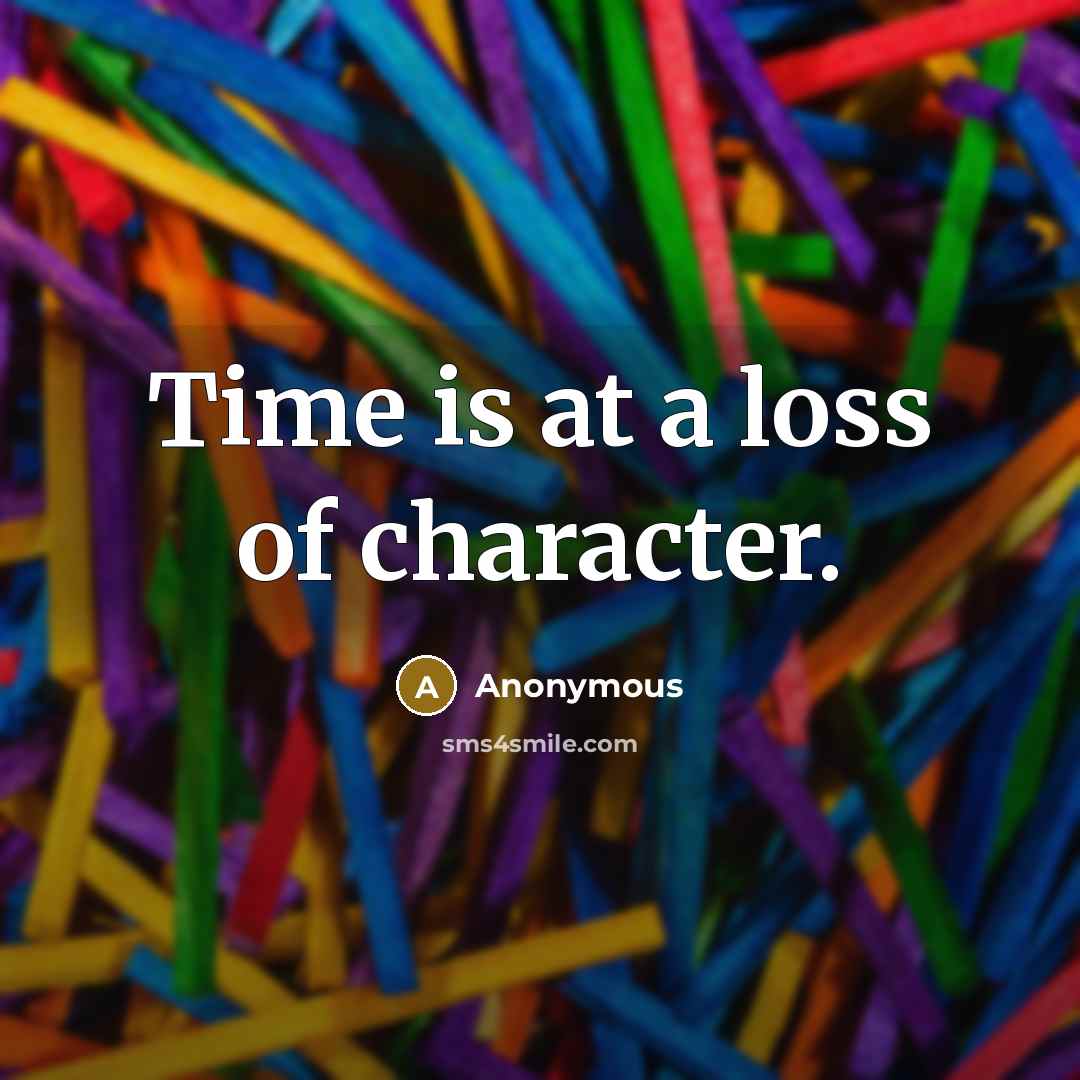“Time is at a loss of character.…” quote by Anonymous