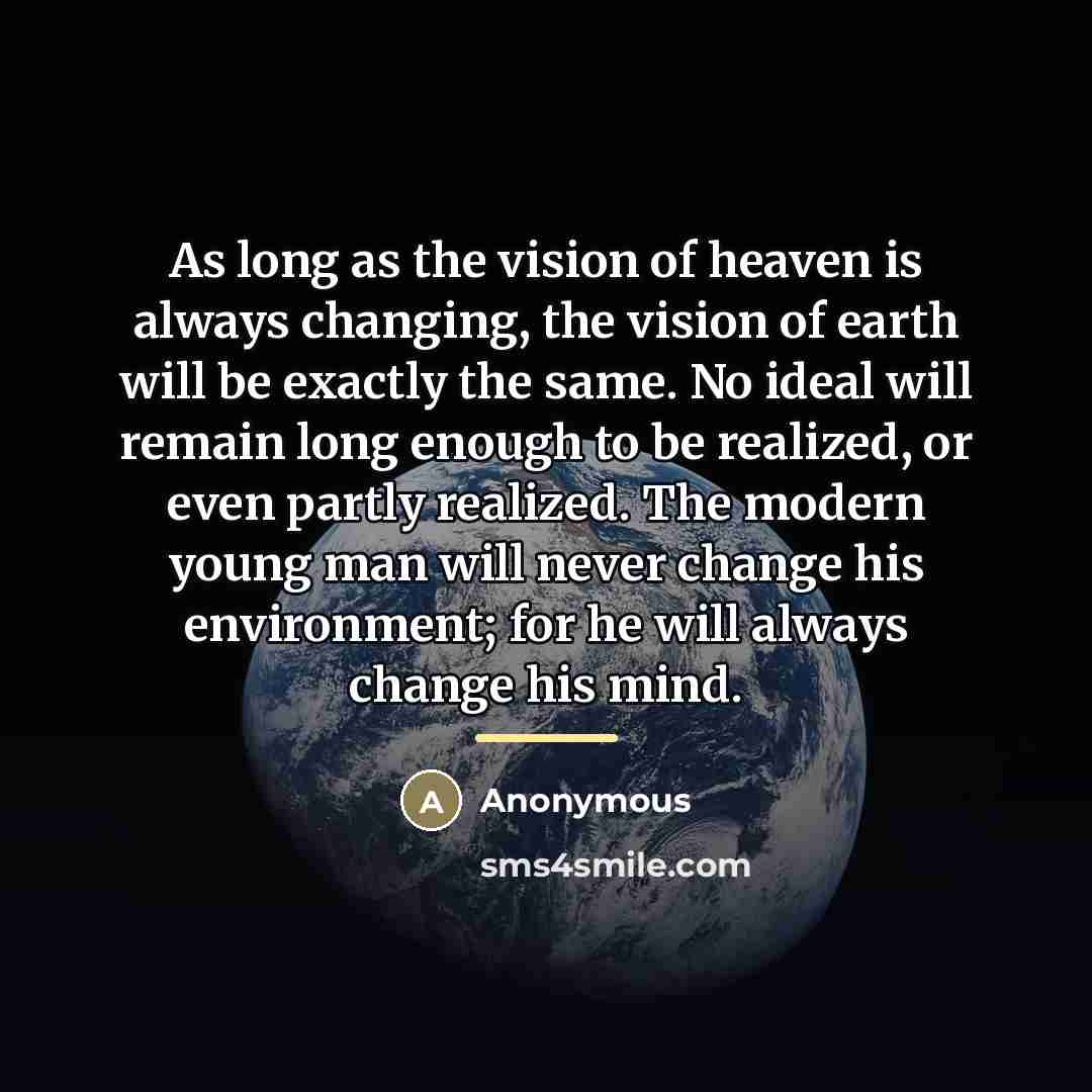 “As long as the vision of heaven is always changing,…” quote by Anonymous