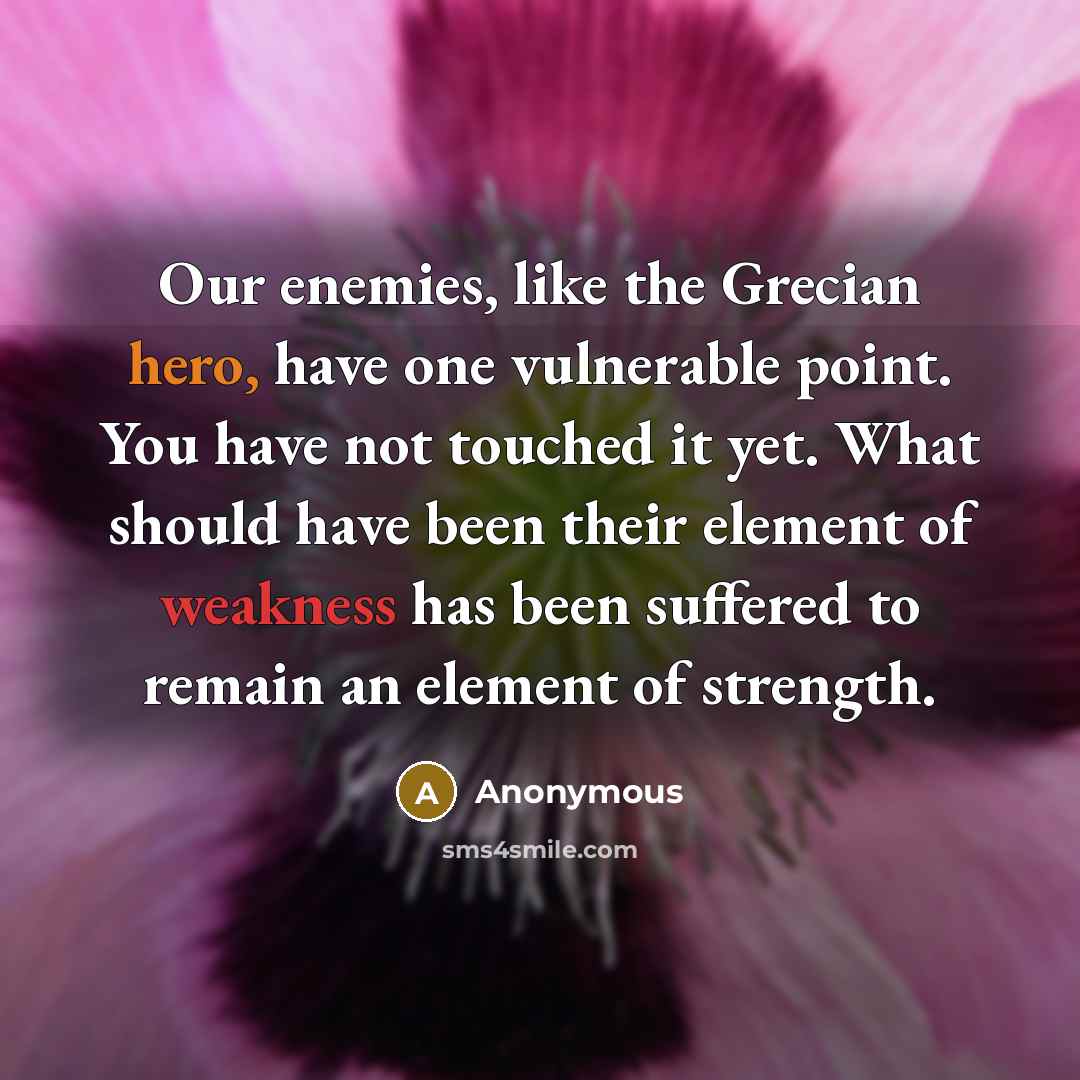 “Our enemies, like the Grecian hero, have one vulnerable point.…” quote by Anonymous