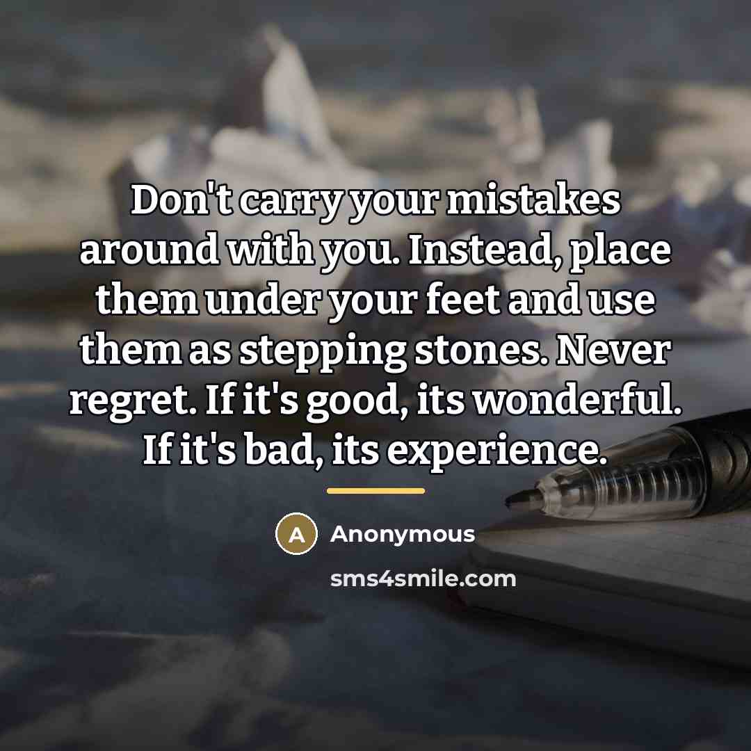 “Don't carry your mistakes around with you. Instead, place them…” quote by Anonymous