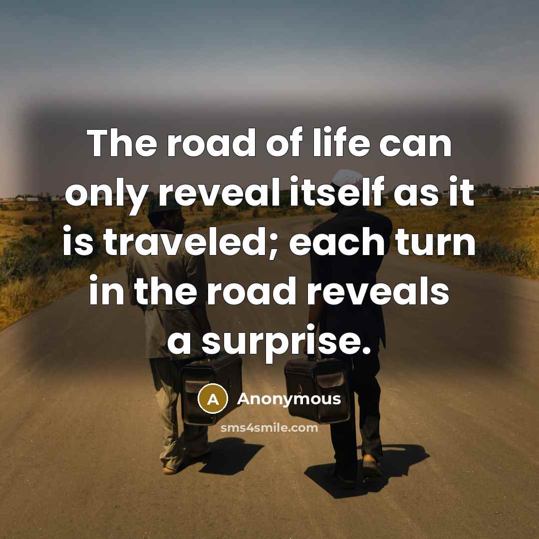 “The road of life can only reveal itself as it…” quote by Anonymous