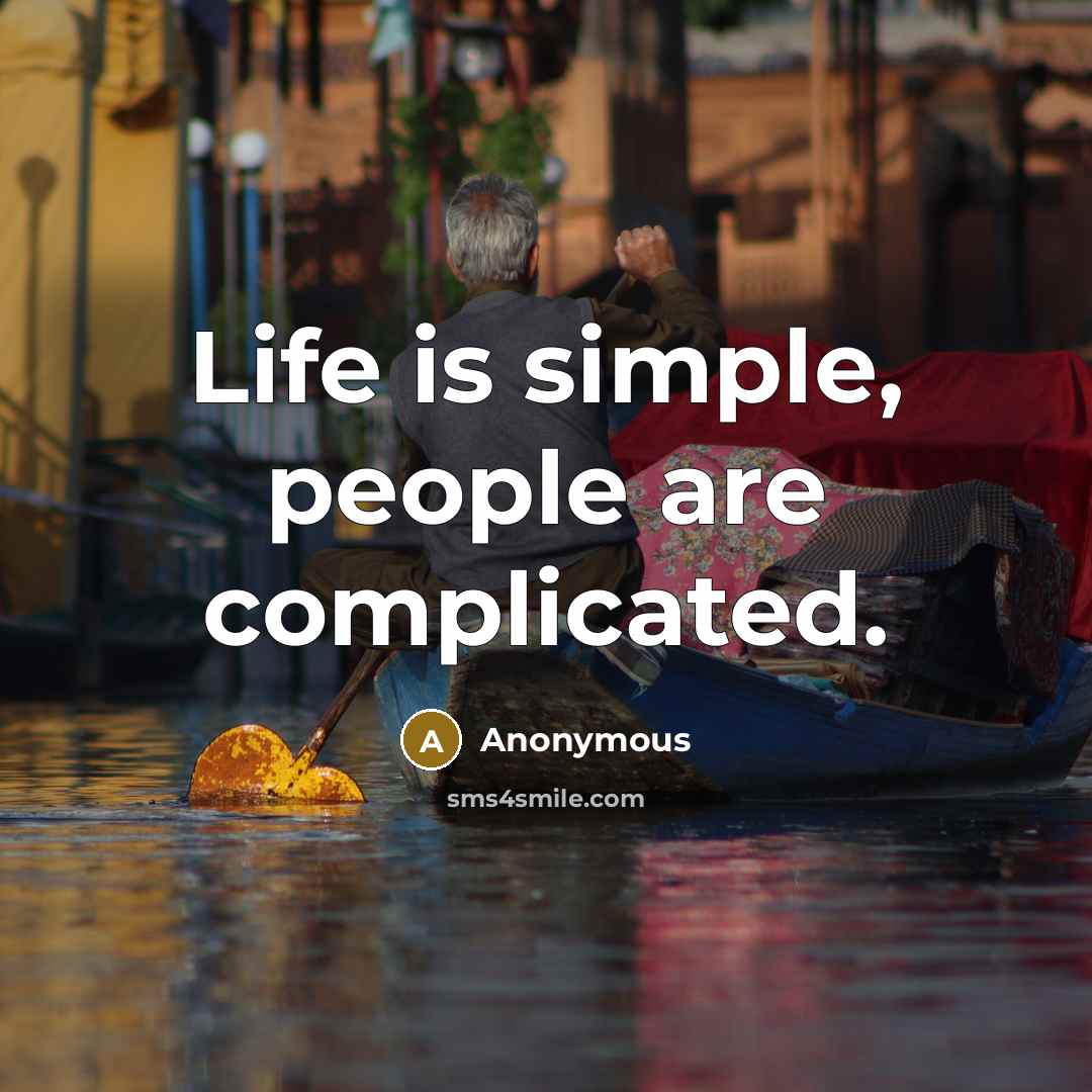 “Life is simple, people are complicated.” quote by Anonymous
