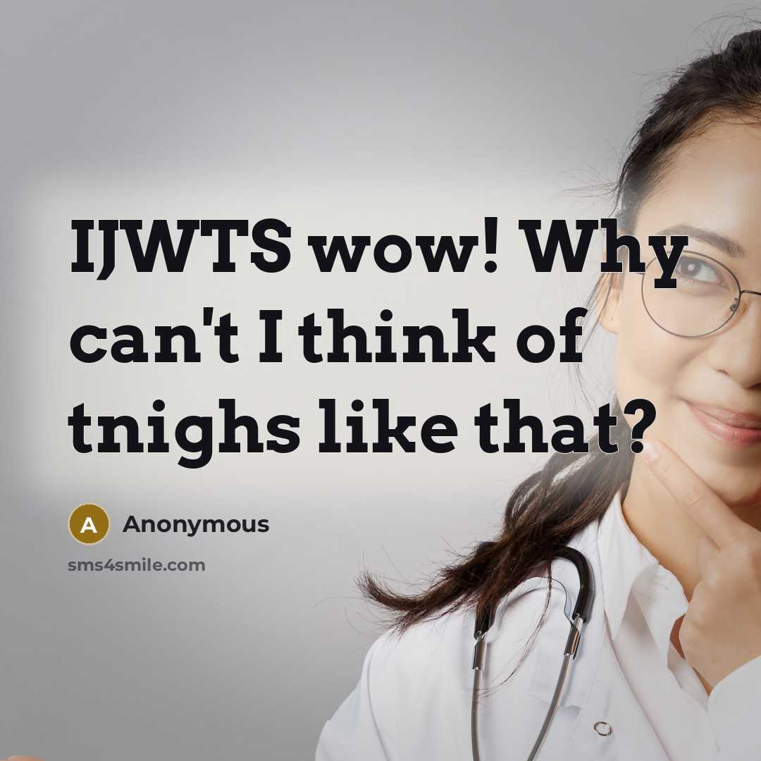 “IJWTS wow! Why can't I think of tnighs like that?…” quote by Anonymous