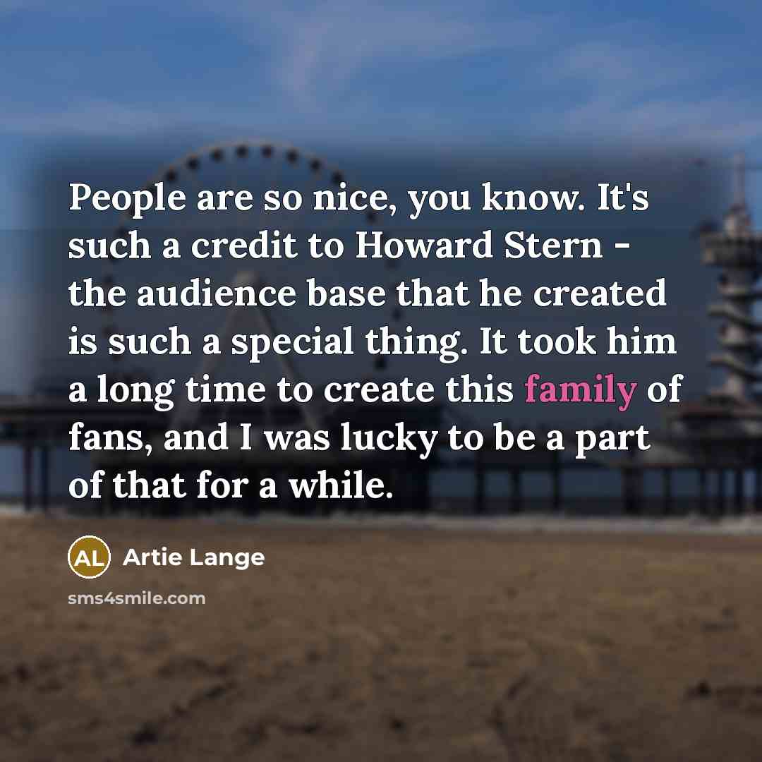 “People are so nice, you know. It's such a credit…” quote by Artie Lange