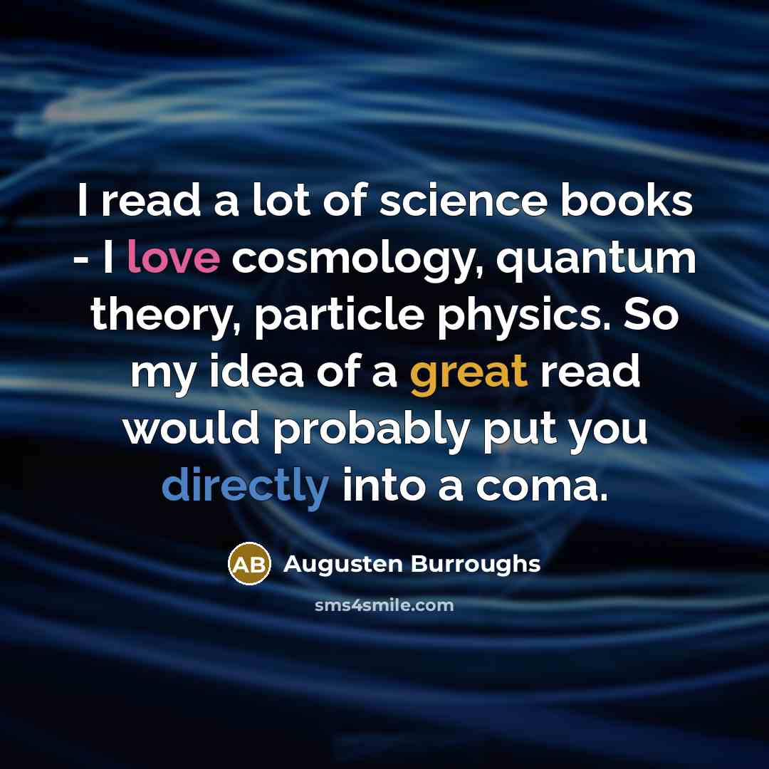 “I read a lot of science books - I love…” quote by Augusten Burroughs