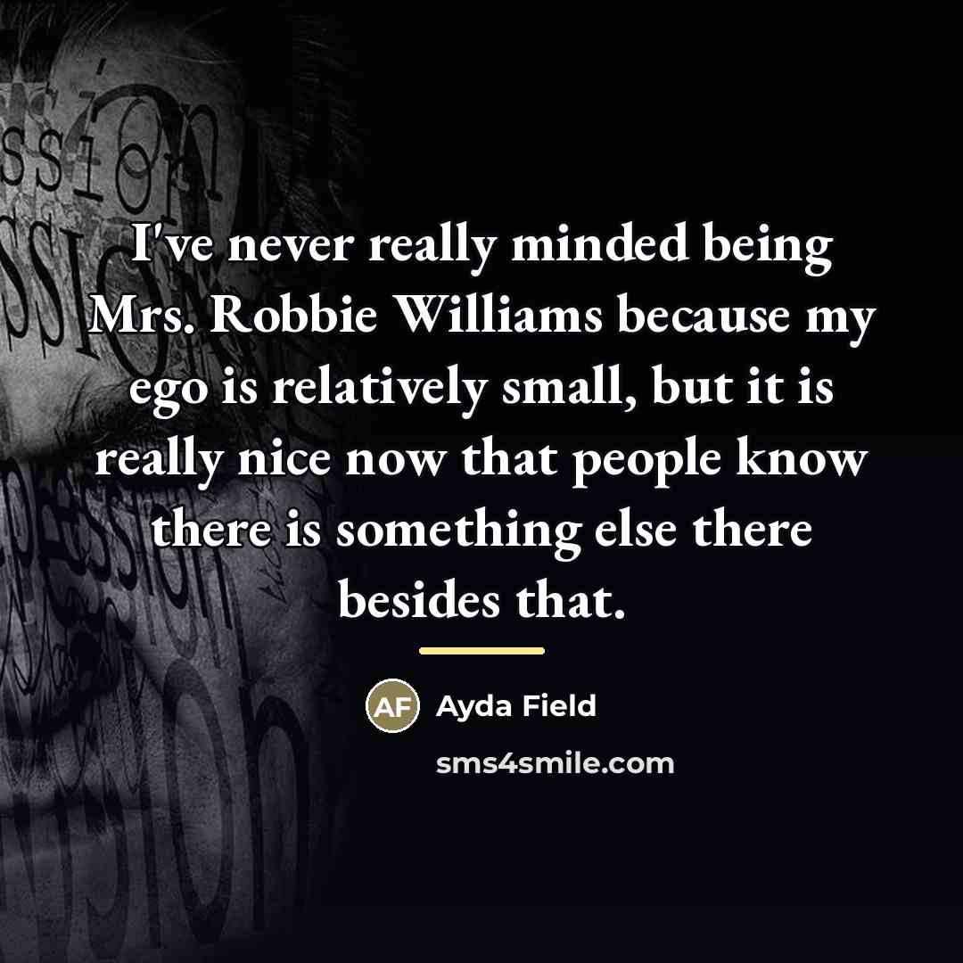 “I've never really minded being Mrs. Robbie Williams because my…” quote by Ayda Field