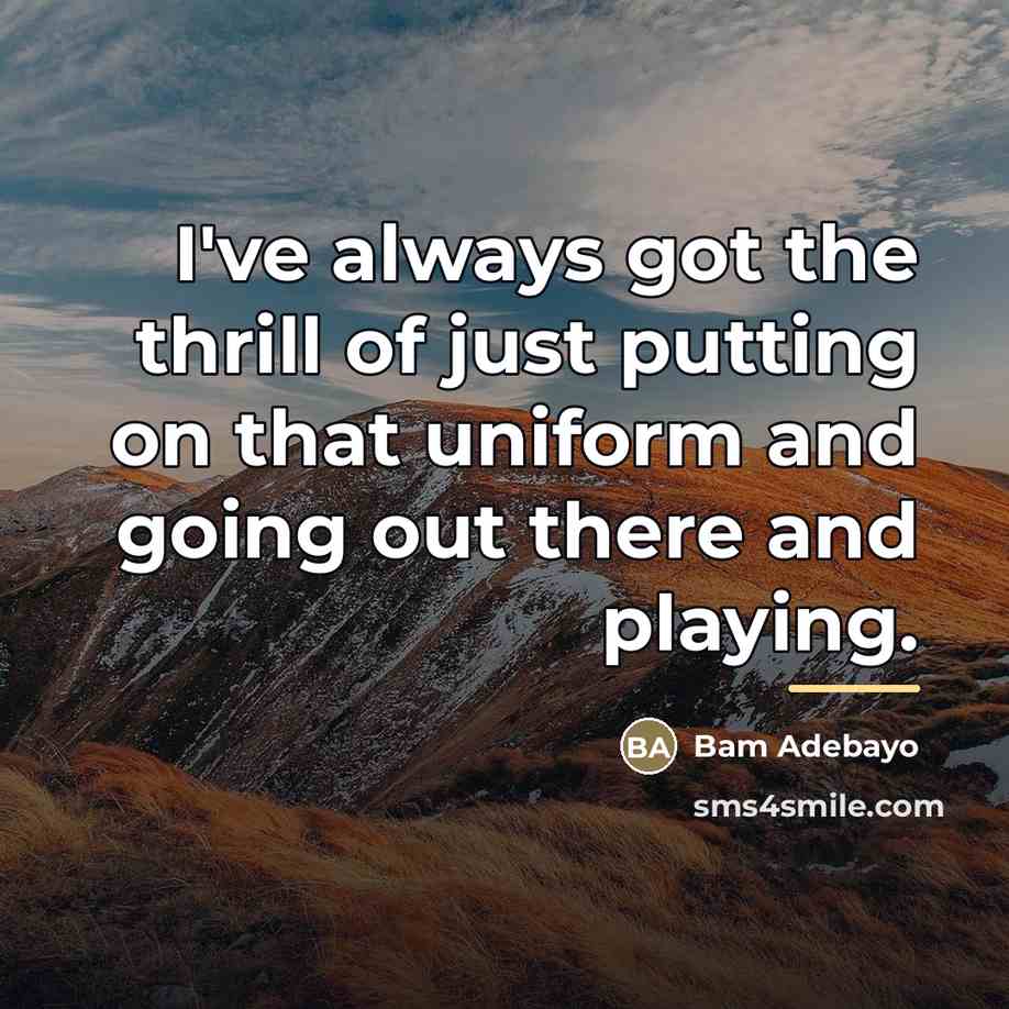 “I've always got the thrill of just putting on that…” quote by Bam Adebayo
