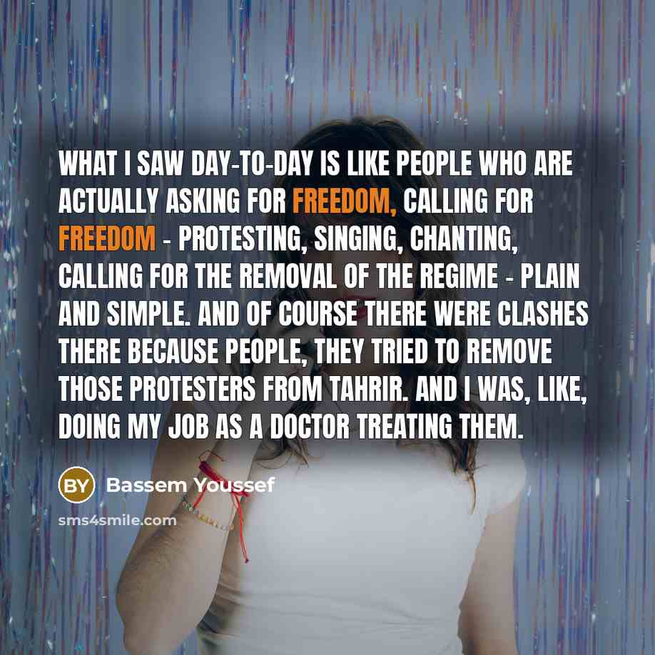 “What I saw day-to-day is like people who are actually…” quote by Bassem Youssef