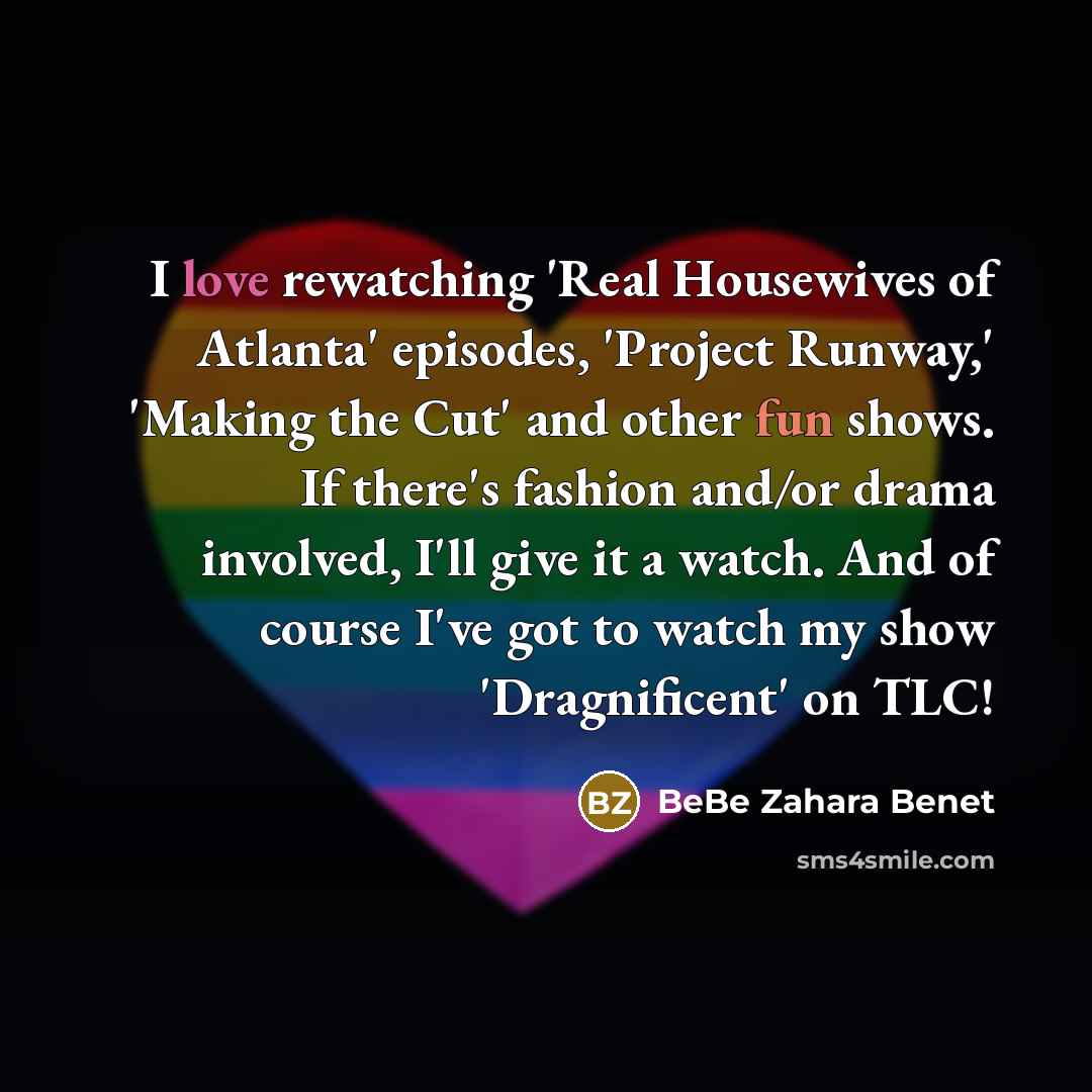 “I love rewatching 'Real Housewives of Atlanta' episodes, 'Project Runway,'…” quote by BeBe Zahara Benet