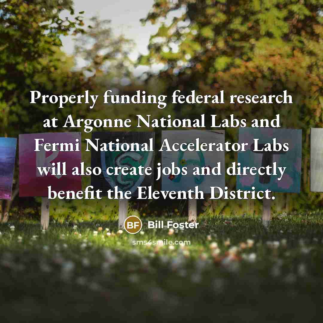 “Properly funding federal research at Argonne National Labs and Fermi…” quote by Bill Foster