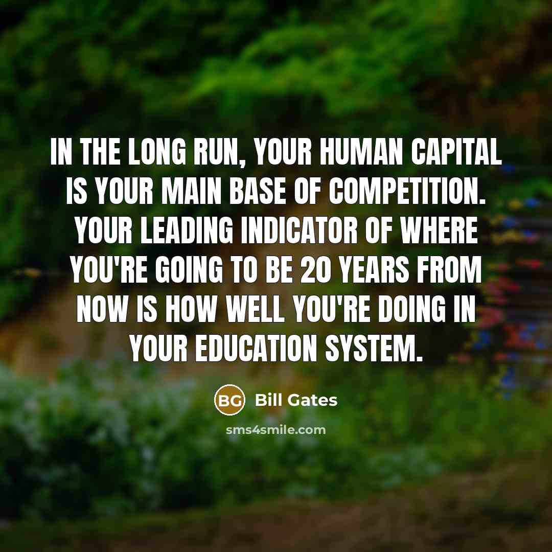 “In the long run, your human capital is your main…” quote by Bill Gates