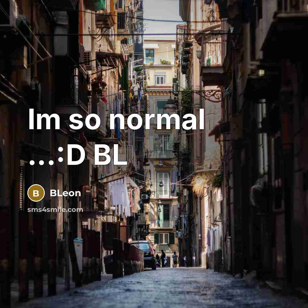 “Im so normal ...:D BL…” quote by BLeon