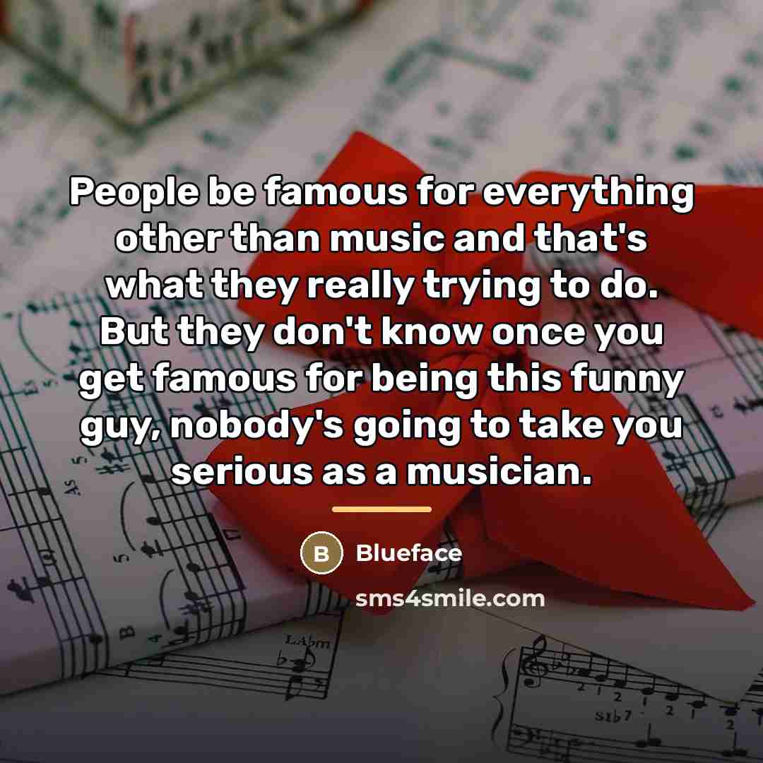 “People be famous for everything other than music and that's…” quote by Blueface