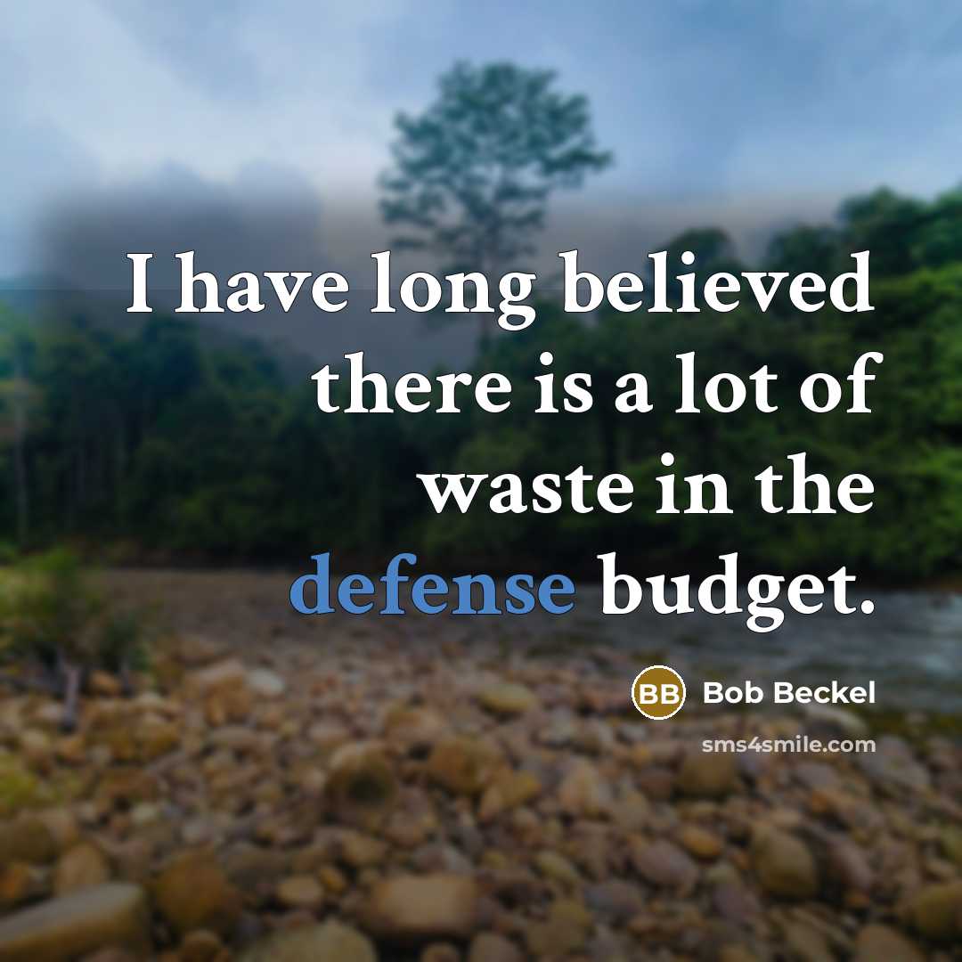 “I have long believed there is a lot of waste…” quote by Bob Beckel