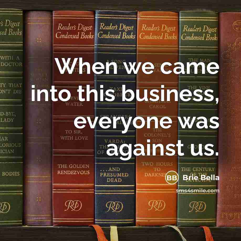 “When we came into this business, everyone was against us.…” quote by Brie Bella