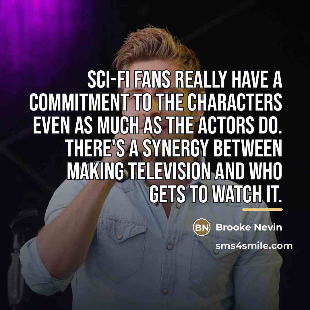 “Sci-fi fans really have a commitment to the characters even…” quote by Brooke Nevin