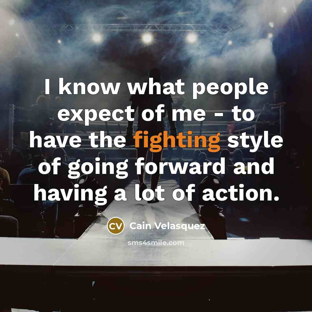 “I know what people expect of me - to have…” quote by Cain Velasquez