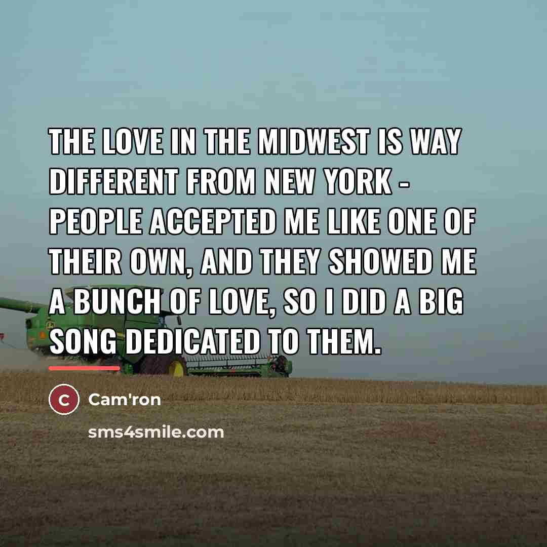 “The love in the Midwest is way different from New…” quote by Cam'ron