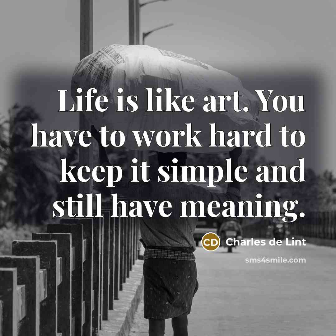 “Life is like art. You have to work hard to…” quote by Charles de Lint
