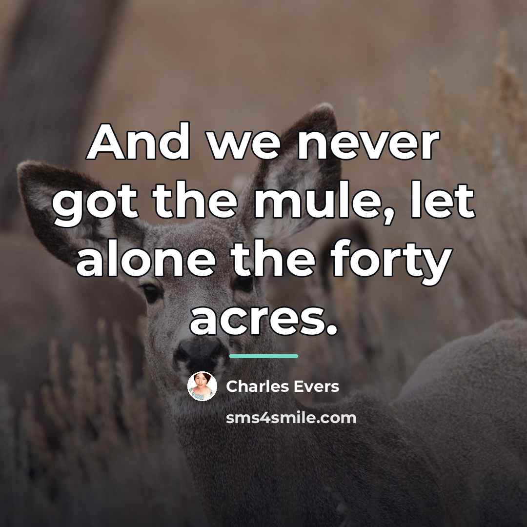 “And we never got the mule, let alone the forty…” quote by Charles Evers