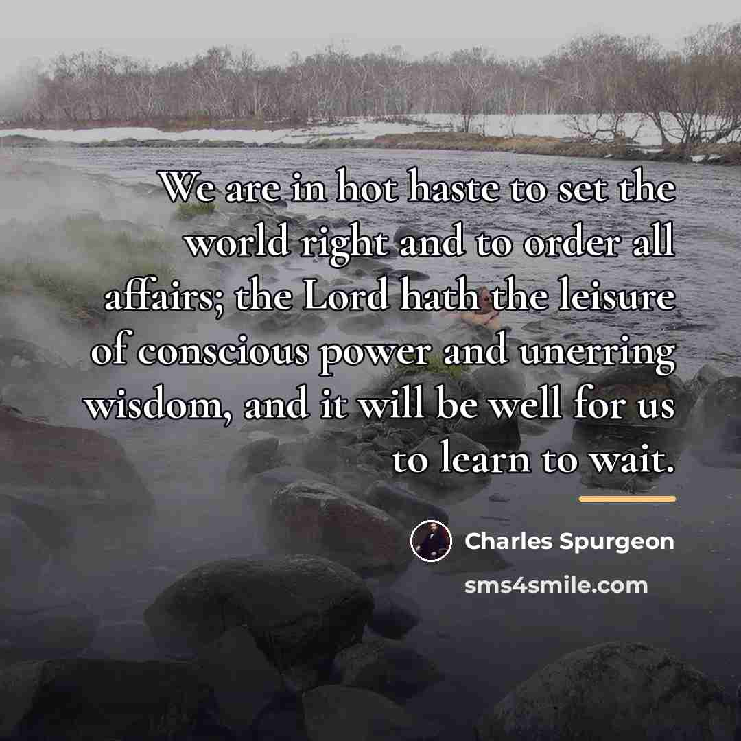 “We are in hot haste to set the world right…” quote by Charles Spurgeon