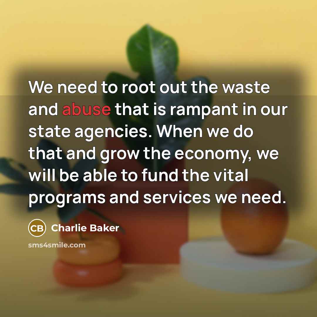 “We need to root out the waste and abuse that…” quote by Charlie Baker
