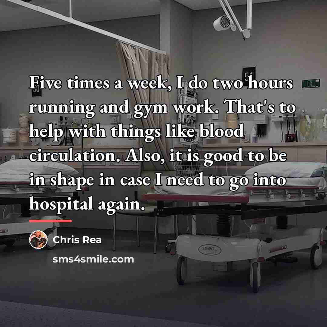 “Five times a week, I do two hours running and…” quote by Chris Rea