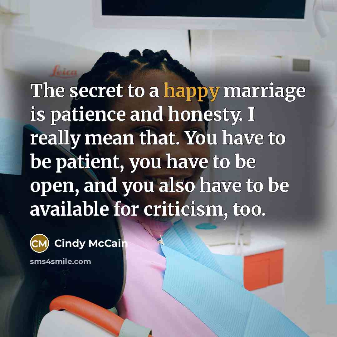 “The secret to a happy marriage is patience and honesty.…” quote by Cindy McCain