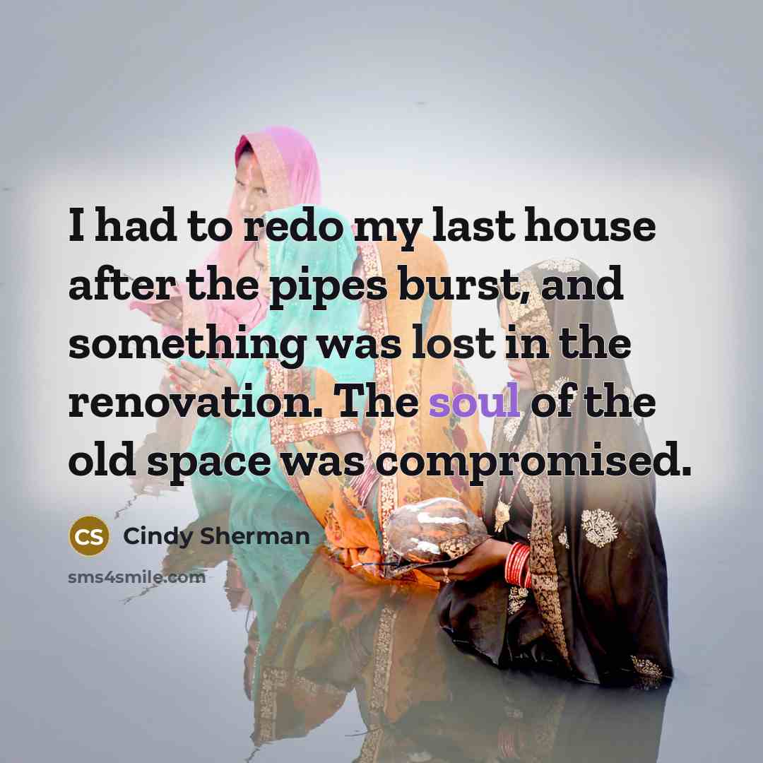 “I had to redo my last house after the pipes…” quote by Cindy Sherman
