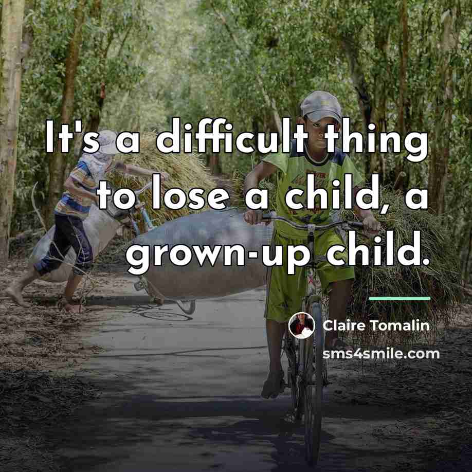 “It's a difficult thing to lose a child, a grown-up…” quote by Claire Tomalin