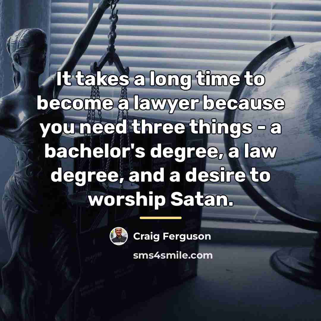 “It takes a long time to become a lawyer because…” quote by Craig Ferguson
