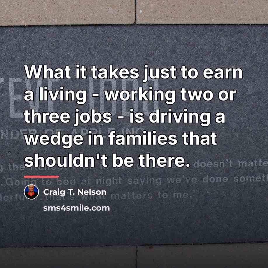 “What it takes just to earn a living - working…” quote by Craig T. Nelson