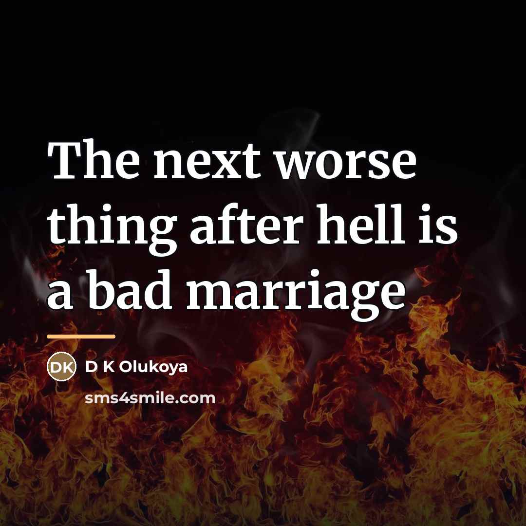 “The next worse thing after hell is a bad marriage…” quote by Anonymous