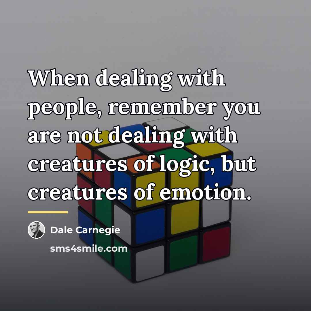 “When dealing with people, remember you are not dealing with…” quote by Dale Carnegie