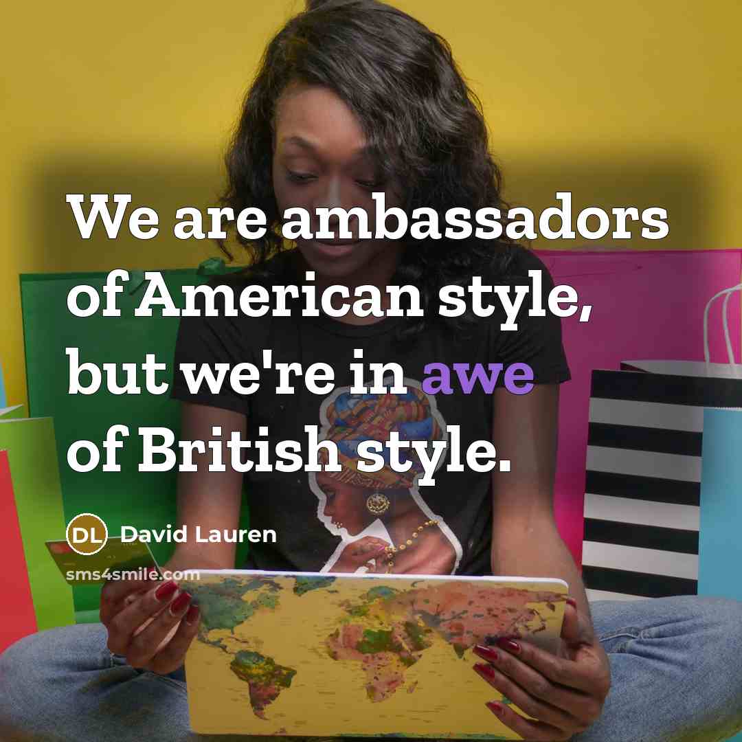 “We are ambassadors of American style, but we're in awe…” quote by David Lauren
