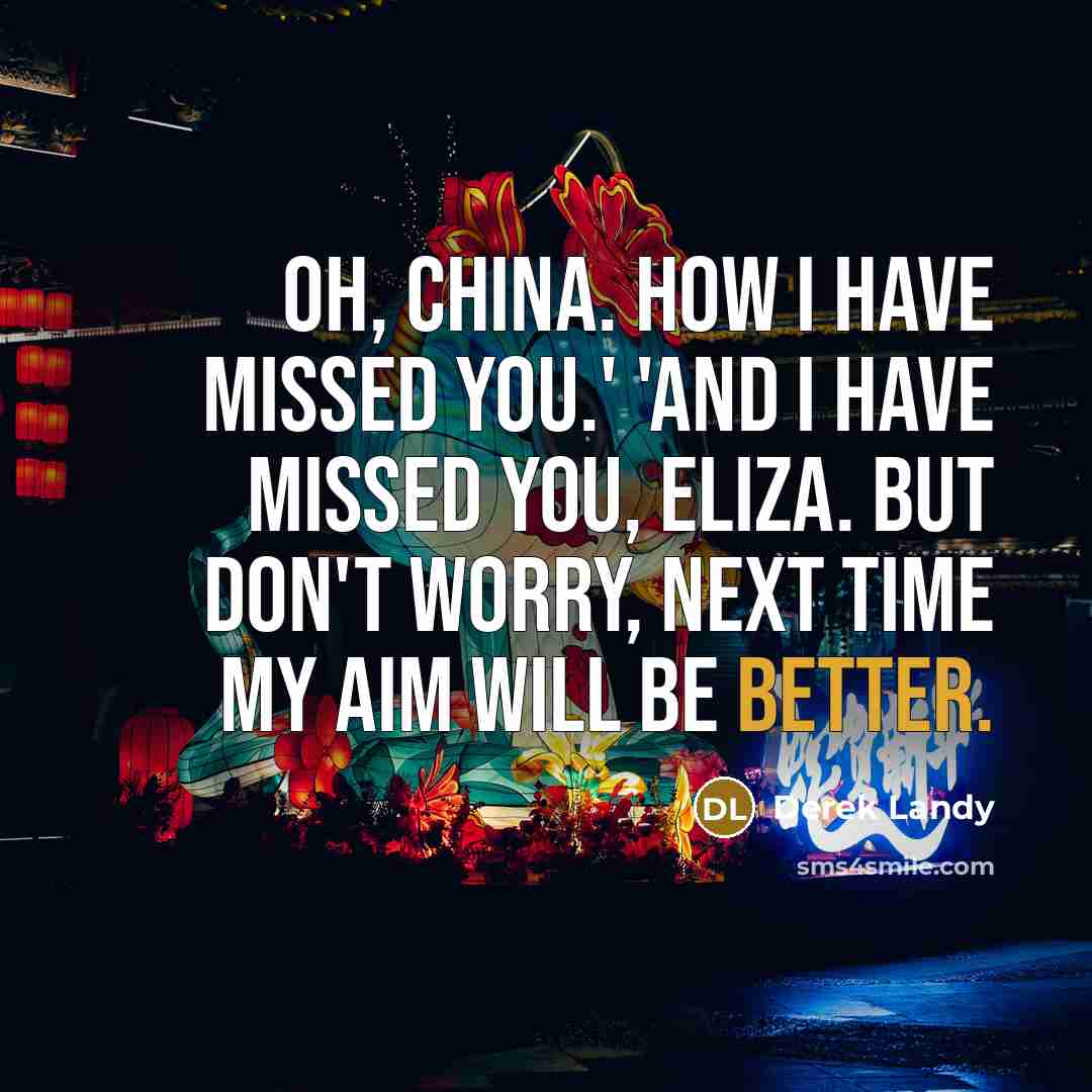 “Oh, China. How I have missed you.' 'And I have…” quote by Derek Landy